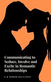 Communicating to Seduce, Involve and Excite in Romantic Relationships (eBook, ePUB)