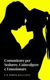 Comunicare per Sedurre, Coinvolgere e Emozionare (eBook, ePUB)