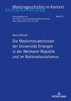 Die Medizinstudentinnen der Universität Erlangen in der Weimarer Republik und im Nationalsozialismus - Derichs, Dana