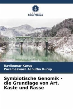 Symbiotische Genomik - die Grundlage von Art, Kaste und Rasse - Kurup, Ravikumar;Achutha Kurup, Parameswara