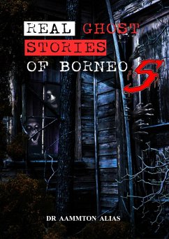 Real Ghost Stories of Borneo 5 (eBook, ePUB) - Alias, Aammton