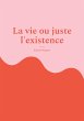 La vie ou juste l'existence (eBook,... - Bild 1
