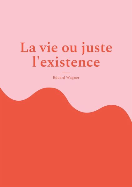 La vie ou juste l'existence (eBook, ePUB) La vie ou juste l'existence (eBook, ePUB)