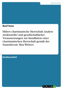 Hitlers charismatische Herrschaft. Analyse struktureller und gesellschaftlicher Voraussetzungen zur Installation einer charismatischen Herrschaft gemäß der Staatstheorie Max Webers (eBook, PDF)