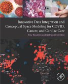 Innovative Data Integration and Conceptual Space Modeling for COVID, Cancer, and Cardiac Care (eBook, ePUB)