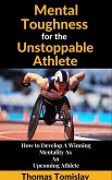 Mental Toughness for the Unstoppable Athlete (eBook, ePUB) Mental Toughness for the Unstoppable Athlete (eBook, ePUB)