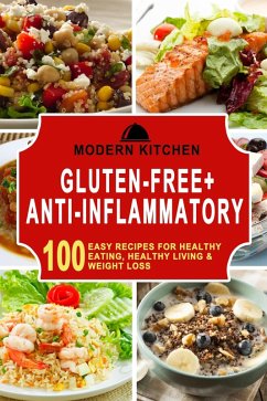 Cover Gluten-Free + Anti-Inflammatory: 100 Easy Recipes for Healthy Eating, Healthy Living & Weight Loss (eBook, ePUB)