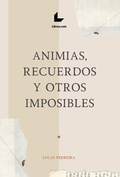 Animias, recuerdos y otros imposibles (eBook, ePUB) - Ferreira, Lucas