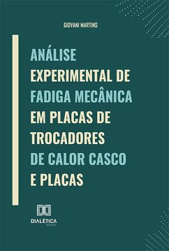 Análise experimental de fadiga mecânica em placas de trocadores de calor casco e placas (eBook, ePUB) - Martins, Giovani