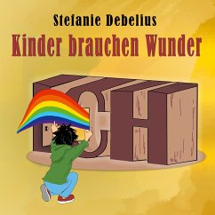 Kinder brauchen Wunder (eBook, ePUB) - Debelius, Stefanie