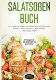 Salatsoßen Buch: 150 einfache & leckere Salat Rezepte mit Obst, Nudeln, Fisch, Fleisch, vegetarisch und vieles mehr - Inklusive 40 Dressing Rezepte (eBook, ePUB)