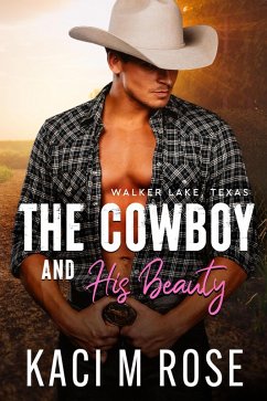 The Cowboy and His Beauty (Walker Lake, Texas, #1) (eBook, ePUB) - Rose, Kaci M.