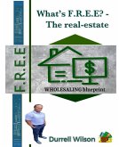 What's F.R.E.E? - the Real-Estate Wholesaling Blue-Print (eBook, ePUB)