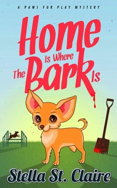 Home Is Where the Bark Is (Paws Fur Play Mysteries, #1) (eBook, ePUB) - Claire, Stella St.