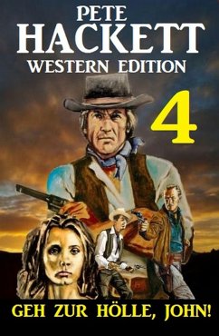 Cover Geh zur Hölle, John! Pete Hackett Western Edition 4 (eBook, ePUB)