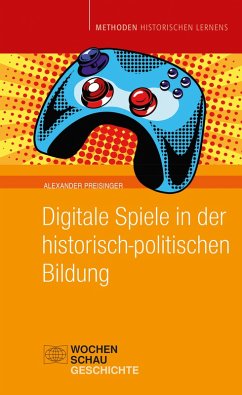 Digitale Spiele in der historisch-politischen Bildung (eBook, PDF) - Preisinger, Alexander