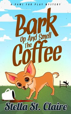 Bark Up And Smell The Coffee (Paws Fur Play Mysteries, #2) (eBook, ePUB) - Claire, Stella St.