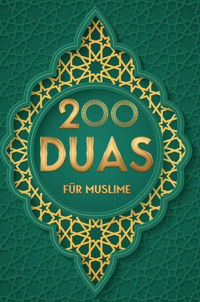 200 Duas für Muslim: Islamische Bittgebete aus dem Koran für mehr Entspannung und Gesundheit im Alltag, mehr Energie und Erfolg bei der Arbeit sowie spirituelles Wachstum bei geistigen Problemen (eBook, ePUB)