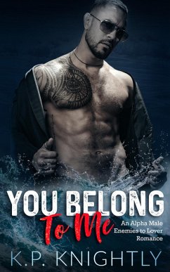 You Belong to Me: An Alpha Male Enemies to Lovers Romance (eBook, ePUB) - Knightly, K. P.