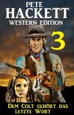 Dem Colt gehört das letzte Wort: Pete Hackett Western Edition 3 (eBook, ePUB)