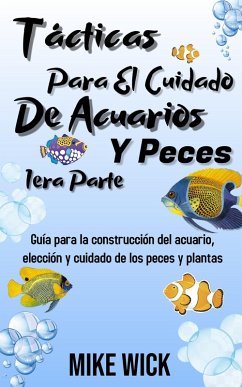 Cover Tácticas Para El Cuidado De Acuarios Y Peces 1era Parte: Guía para la construcción del acuario, elección y cuidado de los peces y plantas (eBook, ePUB)