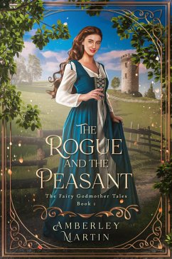 The Rogue and the Peasant (The Fairy Godmother Tales, #1) (eBook, ePUB) - Martin, Amberley