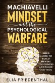Machiavelli Mindset and The Psychological Warfare: Your Guide to Build Mental Toughness and Mind Control (eBook, ePUB)