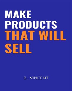 Make Products That Will Sell (eBook, ePUB) - Vincent, B.