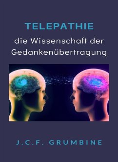 Telepathie, die Wissenschaft der Gedankenübertragung (übersetzt) (eBook, ePUB) - Grumbine, J.C.F.