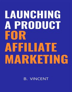 Launching a Product for Affiliate Marketing (eBook, ePUB) - Vincent, B.