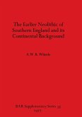 The Earlier Neolithic of Southern England and its Continental Background