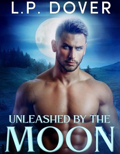 Unleashed by the Moon (eBook, ePUB) - Dover, L.P.