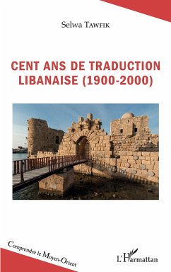 Cent ans de traduction libanaise (1900-2000) - Tawfik, Selma