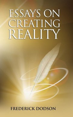 Essays on Creating Reality - Book 1 - Dodson, Frederick