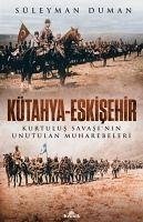 Kütahya - Eskisehir Kurtulus Savasinin Unutulan Muharebeleri - Duman, Süleyman