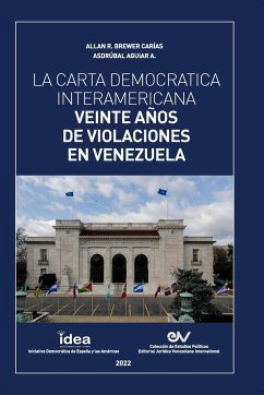 LA CARTA DEMOCRÁTICA INTERAMERICANA. VEINTE AÑOS DE VIOLACIONES EN VENEZUELA - Aguiar Aranguren, Asdrúbal; Brewer-Carías, Allan R.