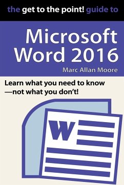 The Get to the Point! Guide to Microsoft Word 2016 - Moore, Marc Allan