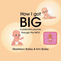 How I got BIG: A preemie's journey through the NICU - Bailey, Maddison; Kim