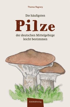 Die häufigsten Pilze der deutschen Mittelgebirge leicht bestimmen - Regnery, Thomas