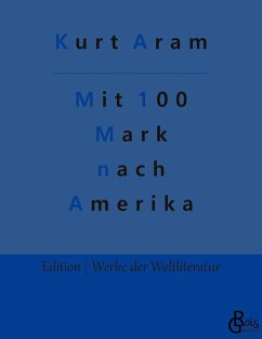 Mit 100 Mark nach Amerika - Aram, Kurt