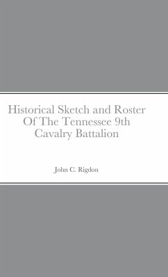 Historical Sketch and Roster Of The Tennessee 9th Cavalry Battalion - Rigdon, John C.