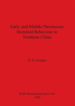 Early and Middle Pleistocene Hominid Behaviour in Northern China - Keates, S. G.
