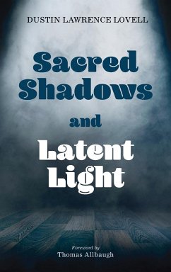 Sacred Shadows and Latent Light - Lovell, Dustin Lawrence