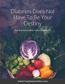 Diabetes Does Not Have To Be Your Destiny