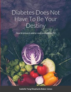 Diabetes Does Not Have To Be Your Destiny - Baker-Jones, Stephanie; Yang, Isabelle