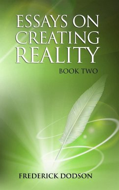 Essays on Creating Reality - Book 2 - Dodson, Frederick