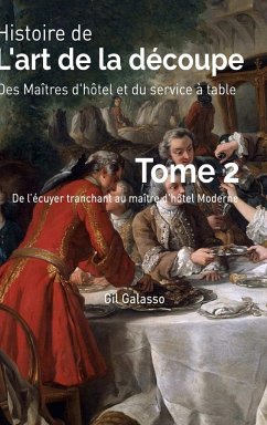 Histoire de l'art de la découpe, des maîtres d'hôtel et du service en salle, tome 2 - Galasso, Gil