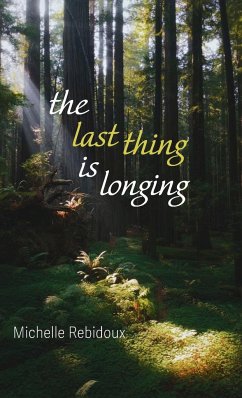 The Last Thing Is Longing - Rebidoux, Michelle