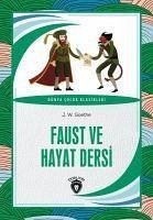 Faust ve Hayat Dersi - Goethe, J. W.