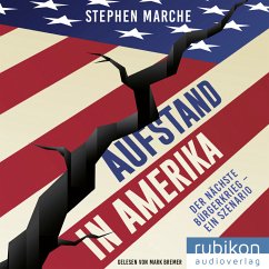Aufstand in Amerika: Der nächste Bürgerkrieg - ein Szenario. Die brisante Reportage über die gespaltenen USA - March, Stephen